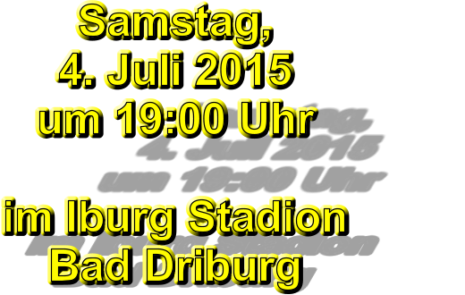 Samstag,  4. Juli 2015 um 19:00 Uhr  im Iburg Stadion Bad Driburg